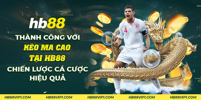 18 Thanh cong voi keo Ma Cao tai HB88 Chien luoc ca cuoc hieu qua