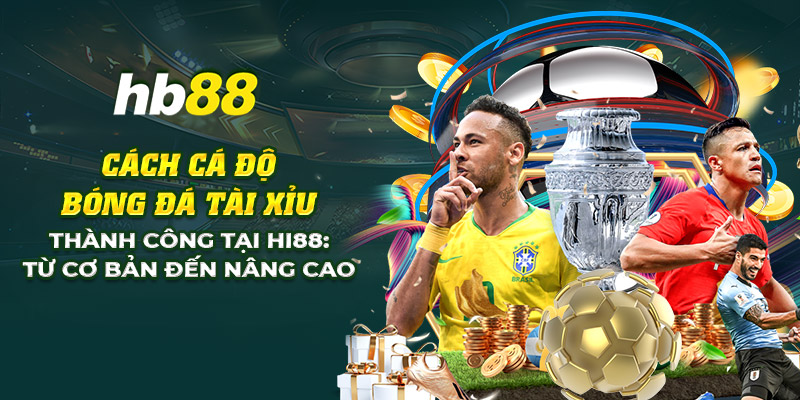 12 cach ca do bong da tai xiu thanh cong tai hi88 tu co ban den nang cao