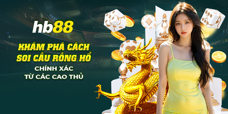 14 kham pha cach soi cau rong ho chinh xac tu cac cao thu