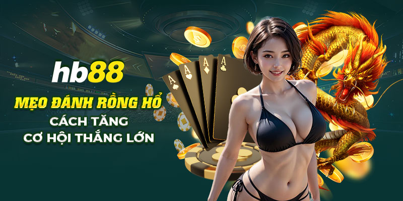 5 Meo danh Rong Ho Cach tang co hoi thang lon