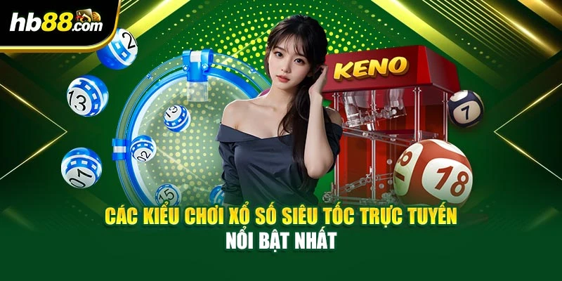 Xổ Số Siêu Tốc – Cơ Hội Trúng Thưởng Liên Tục Mỗi Ngày 4 Các kiểu chơi xổ số siêu tốc trực tuyến nổi bật nhất