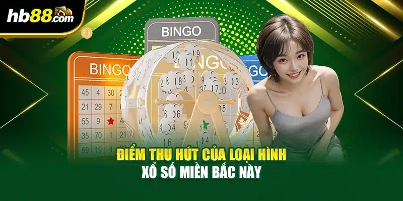 Xổ Số Miền Bắc – Tìm Hiểu Cách Thức Hoạt Động Chi Tiết 4 Điểm thu hút của loại hình xổ số miền này