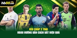 Kèo Chấp 2 Trái – HB88 Hướng Dẫn Cách Bắt Hiệu Quả