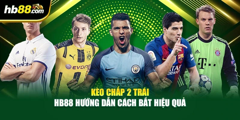 Kèo Chấp 2 Trái – HB88 Hướng Dẫn Cách Bắt Hiệu Quả 1 Kèo Chấp 2 Trái – HB88 Hướng Dẫn Cách Bắt Hiệu Quả