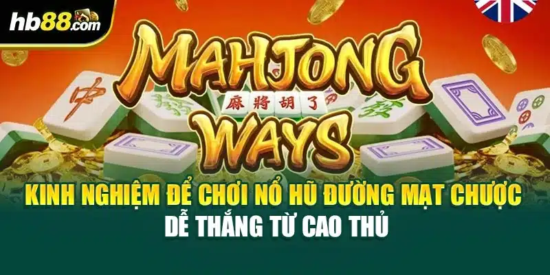 Nổ Hũ Đường Mạt Chược: Trải Nghiệm Game Slot Thú Vị Tại HB88 4 Kinh nghiệm để chơi Nổ Hũ Đường Mạt Chược dễ thắng từ cao thủ
