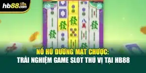 Nổ Hũ Đường Mạt Chược: Trải Nghiệm Game Slot Thú Vị Tại HB88