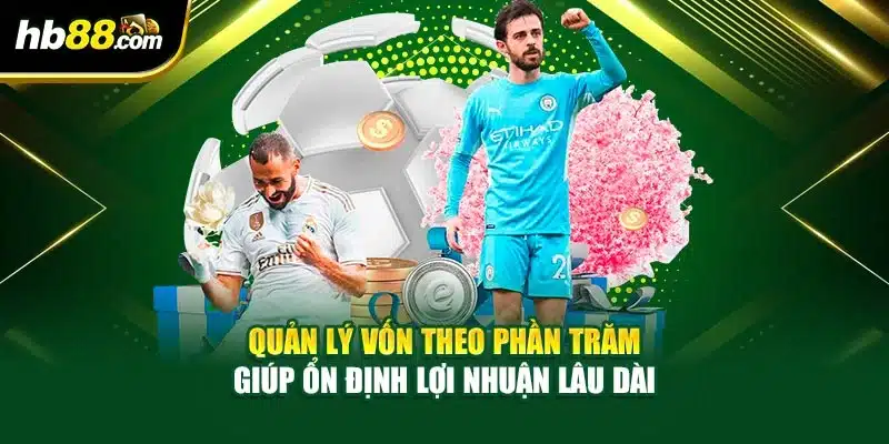 Kinh Nghiệm Cá Cược Thể Thao - Cách Quản Lý Vốn Và Đặt Kèo 4 Quản lý vốn theo phần trăm giúp ổn định lợi nhuận lâu dài